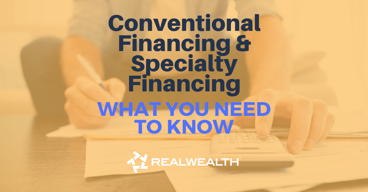 Conventional Financing & Specialty Financing What You Need to Know