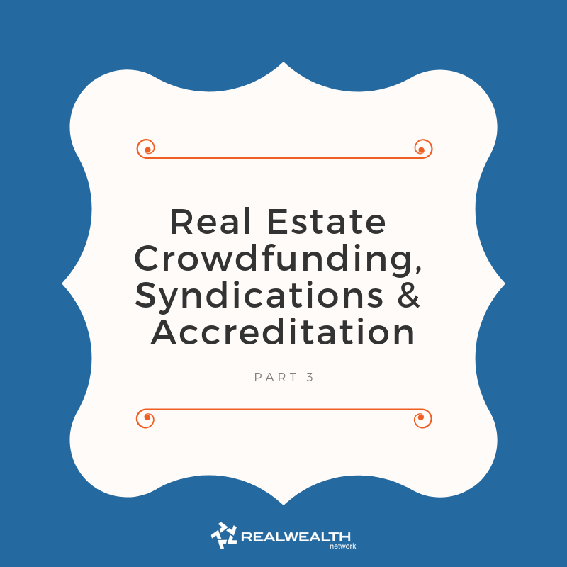 Real Estate Crowdfunding, Syndications and Accreditation