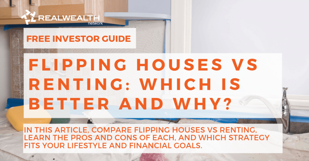 Flipping Houses vs Renting Which is Better and Why?