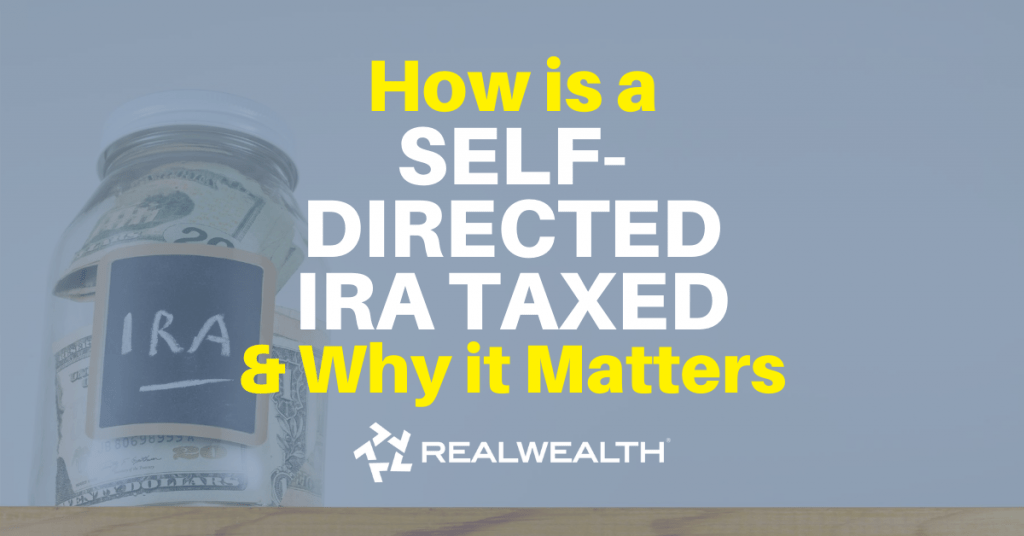 Featured Image for Article - How Is A Self-Directed IRA Taxed and Why It Matters