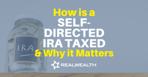 Featured Image for Article - How Is A Self-Directed IRA Taxed and Why It Matters