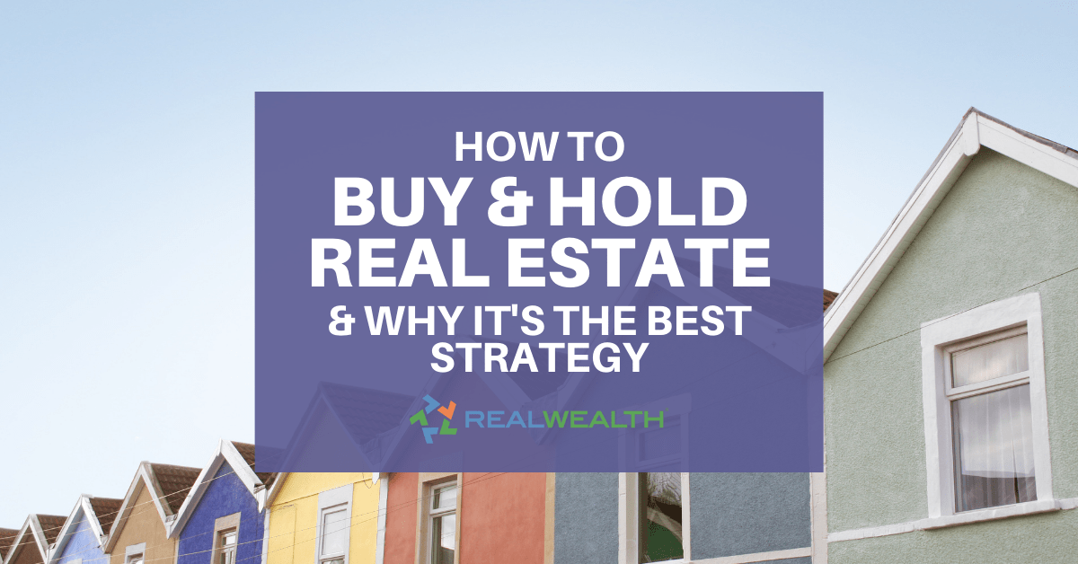 How To Buy and Hold Real Estate & Why It's the Best Strategy