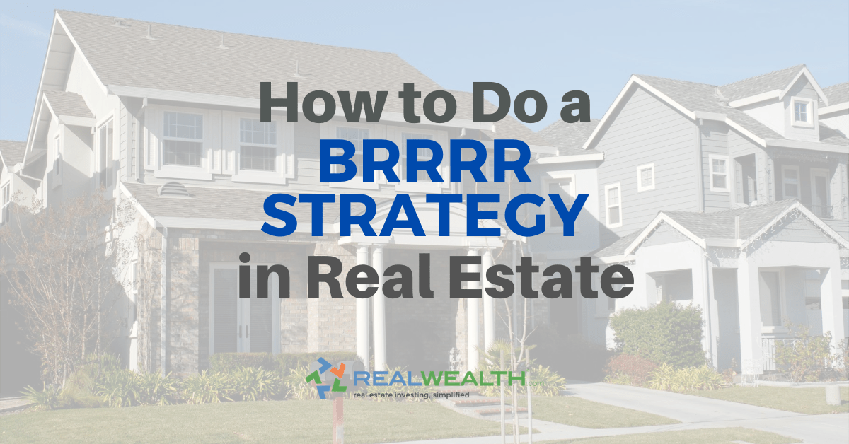 How To Do a BRRRR Strategy in Real Estate RealWealth