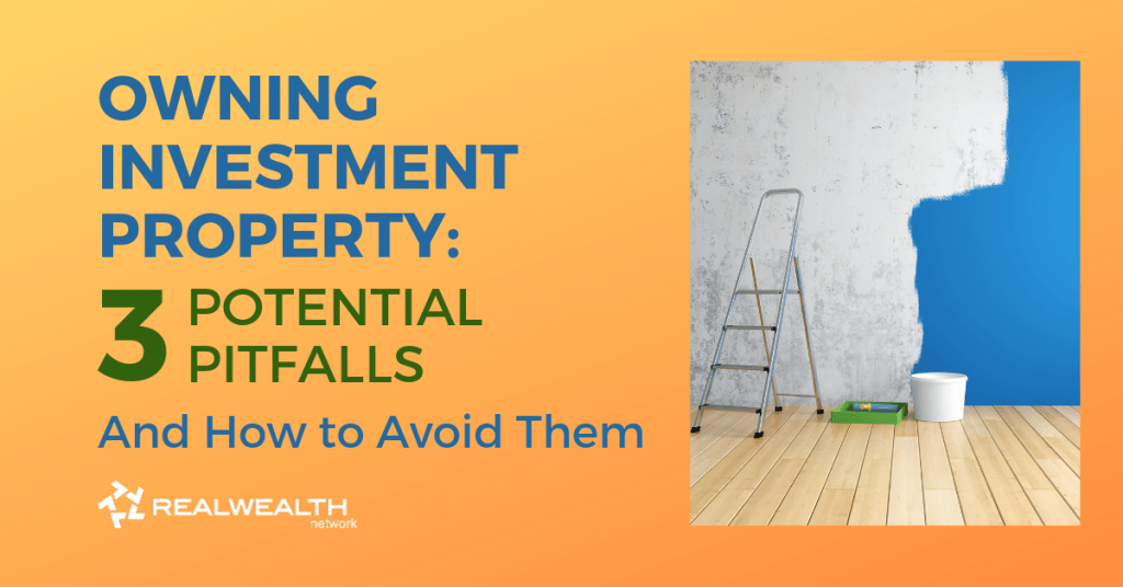 Owning Investment Property: 3 Potential Pitfalls and How to Avoid Them