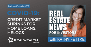 COVID-19: Credit Market Shrinks for Home Loans, HELOCs, Real Estate News for Investors Podcast Episode #887 Header