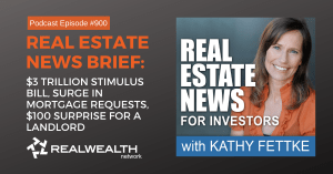 Real Estate News Brief: $3 Trillion Stimulus Bill, Surge in Mortgage Requests, $100 Surprise for a Landlord, Real Estate News for Investors Podcast Episode #900