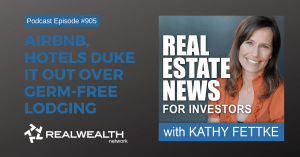 Airbnb, Hotels Duke it Out Over Germ-Free Lodging, Real Estate News for Investors Podcast Episode #905