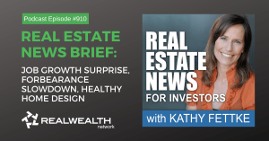 Real Estate News Brief: Job Growth Surprise, Forbearance Slowdown, Healthy Home Design, Real Estate News for Investors Podcast Episode #910