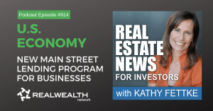 U.S. Economy: New Main Street Lending Program for Businesses, Real Estate News for Investors Podcast Episode #914