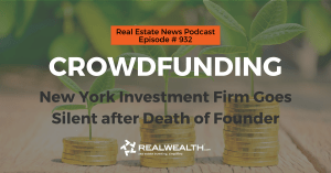Crowdfunding: New York Investment Firm Goes Silent after Death of Founder, Real Estate News for Investors Podcast Episode #932 Header