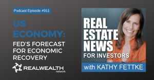 U.S. Economy: Fed’s Forecast for Economic Recovery, Real Estate News for Investors Podcast Episode #911