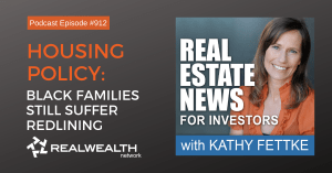 Housing Policy: Black Families Still Suffer Redlining, Real Estate News for Investors Podcast Episode #912