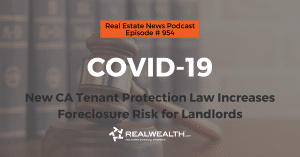 COVID-19: New CA Tenant Protection Law Increases Foreclosure Risk for Landlords, Real Estate News for Investors Podcast Episode #954