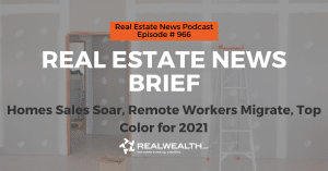 Real Estate News Brief: Homes Sales Soar, Remote Workers Migrate, Top Color for 2021, Real Estate News for Investors Podcast Episode #966 Header