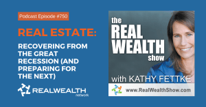 Real Estate: Recovering from the Great Recession (and Preparing for the Next), Real Wealth Show Podcast Episode #750