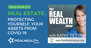 Real Estate: Protecting Yourself, Your Assets from COVID-19, Real Wealth Show Podcast Episode #756