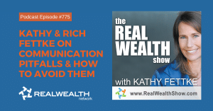Kathy & Rich Fettke on Communication Pitfalls & How to Avoid Them, Real Wealth Show Podcast Episode #775
