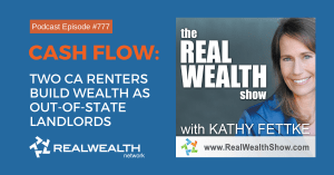 Donna Behrens Jun 6 File… Cash Flow: Two CA Renters Build Wealth as Out-of-State Landlords, Real Wealth Show Podcast Episode 777