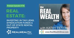 Investing in Tax Liens, Real Estate Syndication Funds and Out-of-State Rental Property,Real Wealth Show Podcast Episode 778