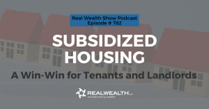 Subsidized Housing: A Win-Win for Tenants and Landlords, Real Wealth Show Podcast Episode #782