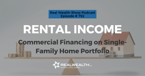 Rental Income: Commercial Financing on Single-Family Home Portfolio, Real Wealth Show Podcast Episode #792