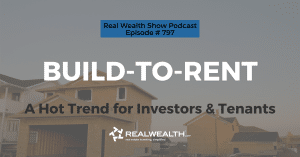 Build-to-Rent: A Hot Trend for Investors & Tenants, Real Wealth Show Podcast Episode #797 Header