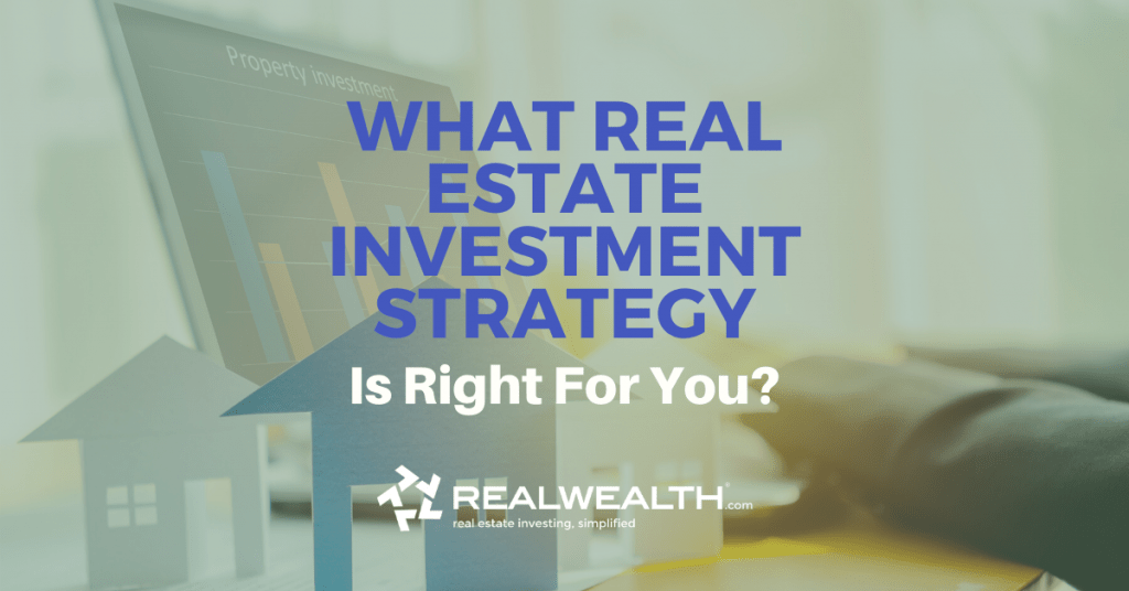 Featured Image for Article - What Real Estate Investment Strategy is Right For You?
