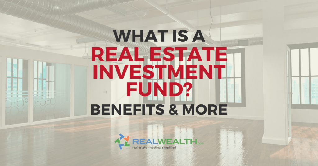 What is a Real Estate Investment Fund Benefits & More
